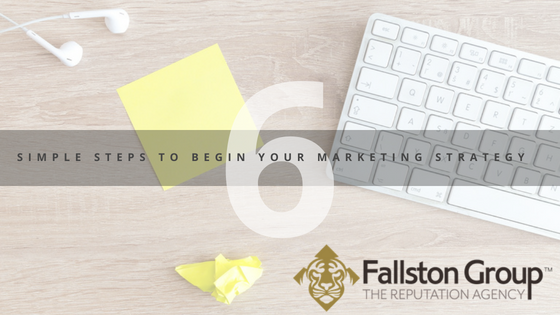 Six Simple Steps To Begin Your Marketing Strategy