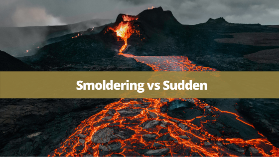 Smoldering Vs. Sudden